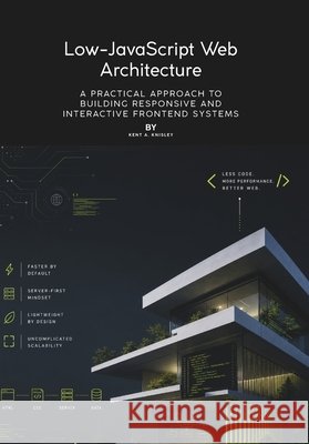 Low-JavaScript Web Architecture: A Practical Approach to Building Responsive and Interactive Frontend Systems A. Knisley, Kent 9798198138414 Independently Published - książka