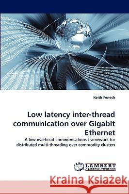 Low Latency Inter-Thread Communication Over Gigabit Ethernet Keith Fenech 9783838360591 LAP Lambert Academic Publishing - książka