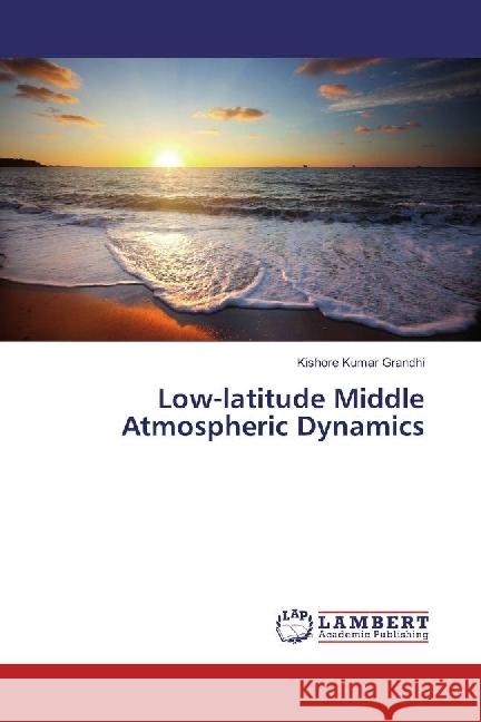 Low-latitude Middle Atmospheric Dynamics Grandhi, Kishore Kumar 9783659612602 LAP Lambert Academic Publishing - książka