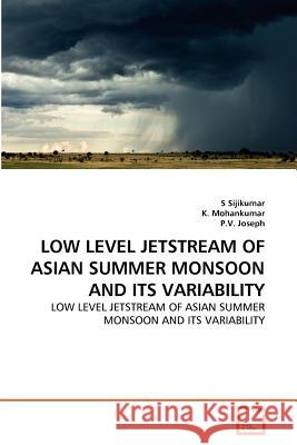 LOW LEVEL JETSTREAM OF ASIAN SUMMER MONSOON AND ITS VARIABILITY : LOW LEVEL JETSTREAM OF ASIAN SUMMER MONSOON AND ITS VARIABILITY S. Sijikumar K. Mohankumar P. V. Joseph 9783639367485 VDM Verlag - książka