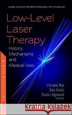 Low-Level Laser Therapy: History, Mechanisms  and Medical Uses Vikrant Rai 9781536132267 Nova Science Publishers Inc - książka