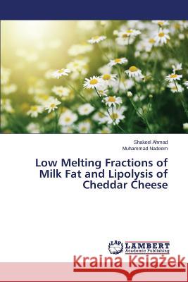 Low Melting Fractions of Milk Fat and Lipolysis of Cheddar Cheese Ahmad Shakeel                            Nadeem Muhammad 9783659693816 LAP Lambert Academic Publishing - książka