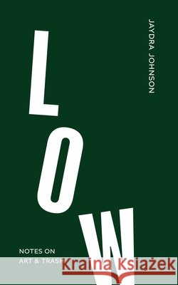 Low: Notes on Art & Trash Jaydra Johnson 9798987589076 New York University - książka