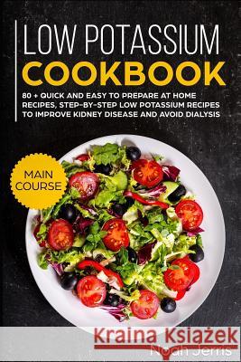 Low Potassium Cookbook: Main Course Noah Jerris 9781790534821 Independently Published - książka