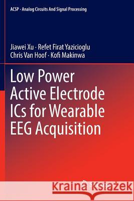 Low Power Active Electrode ICS for Wearable Eeg Acquisition Xu, Jiawei 9783319892849 Springer - książka