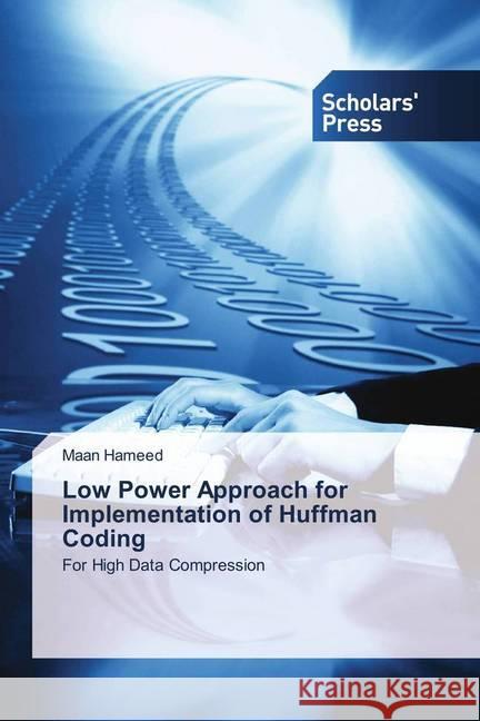 Low Power Approach for Implementation of Huffman Coding : For High Data Compression Hameed, Maan 9786202317115 Scholar's Press - książka