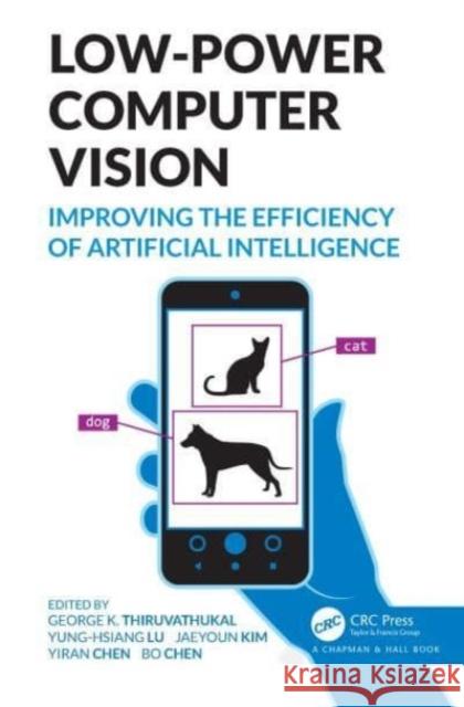 Low-Power Computer Vision: Improve the Efficiency of Artificial Intelligence George K. Thiruvathukal Yung-Hsiang Lu Jaeyoun Kim 9780367755287 CRC Press - książka