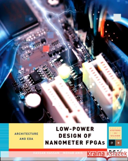 Low-Power Design of Nanometer FPGAs: Architecture and EDA Hassan, Hassan 9780123744388 Morgan Kaufmann Publishers - książka