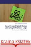 Low Power Digital Design using Asynchronous Logic Antony Jayasekar, Sathish Vimalraj 9783846518441 LAP Lambert Academic Publishing