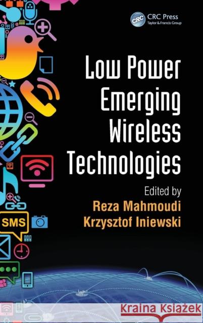 Low Power Emerging Wireless Technologies Reza Mahmoudi Krzysztof Iniewski 9781466507012 CRC Press - książka