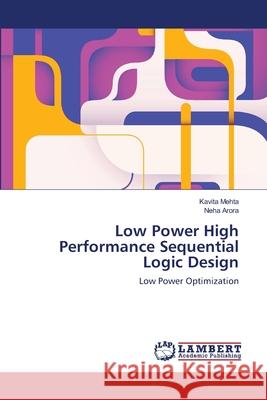 Low Power High Performance Sequential Logic Design Kavita Mehta Neha Arora 9783659142055 LAP Lambert Academic Publishing - książka