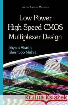 Low Power High Speed CMOS Multiplexer Design Shyam Akashe, Khusbou Mishra 9781634633222 Nova Science Publishers Inc - książka