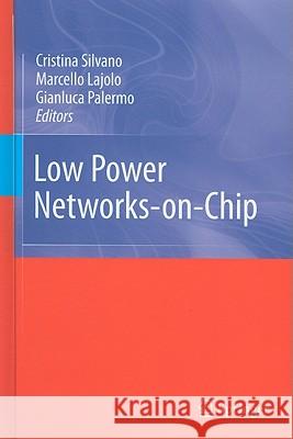 Low Power Networks-on-Chip Cristina Silvano, Marcello Lajolo, Gianluca Palermo 9781441969101 Springer-Verlag New York Inc. - książka