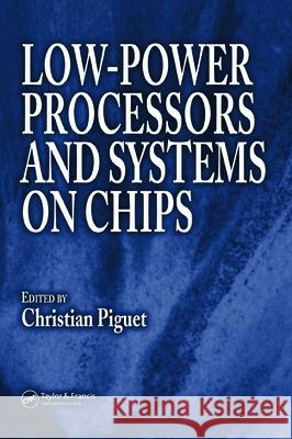 Low-Power Processors and Systems on Chips Christian Piguet 9780849367007 CRC Press - książka