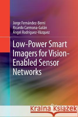Low-Power Smart Imagers for Vision-Enabled Sensor Networks Jorge Fernandez-Berni Ricardo Carmona-Galan Angel Rodriguez-Vazquez 9781489995407 Springer - książka