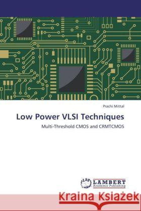 Low Power VLSI Techniques Mittal, Prachi 9783847338628 LAP Lambert Academic Publishing - książka