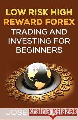 Low Risk High Reward Forex Trading and Investing for Beginners Joseph Moneta 9781542550352 Createspace Independent Publishing Platform - książka