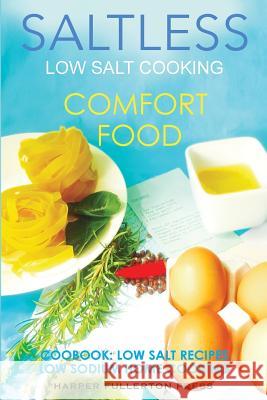 Low Salt Cooking: Salt-Less Comfort Food. Low Salt Recipes, Low Sodium Cookbook Harper Fullerton 9781514157756 Createspace - książka