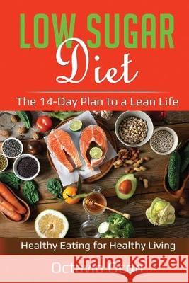 Low Sugar Diet: The 14-Day Plan to a Lean Life. Healthy Eating for Healthy Living Octavio Ocon 9781087876214 Indy Pub - książka