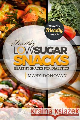 Low Sugar Snacks: Healthy Snacks For Diabetics Defigio, Dan 9781523798773 Createspace Independent Publishing Platform - książka