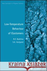 Low-Temperature Behaviour of Elastomers M. F. Bukhina S. K. Kurlyand 9789004157200 Brill Academic Publishers - książka