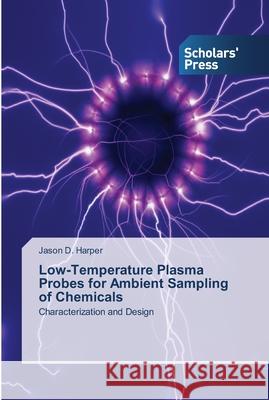 Low-Temperature Plasma Probes for Ambient Sampling of Chemicals Harper, Jason D. 9783639515626 Scholar's Press - książka