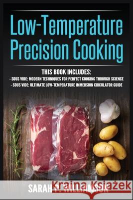 Low-Temperature Precision Cooking: Modern Techniques for Perfect Cooking Through Science, Ultimate Low-Temperature Immersion Circulator Guide Sarah P. Williamson 9788293791461 Urgesta as - książka