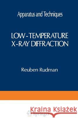Low-Temperature X-Ray Diffraction: Apparatus and Techniques Rudman, Reuben 9781461587736 Springer - książka