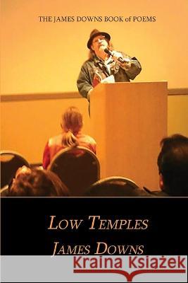 Low Temples: The James Downs Book of Poems James Downs 9781636496924 Poetic Matrix Press - książka