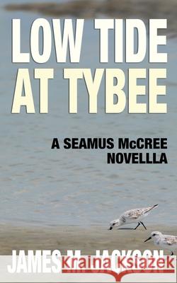 Low Tide at Tybee (A Seamus McCree Novella) James M. Jackson Jan Rubens 9781943166237 Wolf's Echo Press - książka