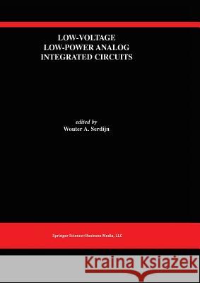 Low-Voltage Low-Power Analog Integrated Circuits: A Special Issue of Analog Integrated Circuits and Signal Processing an International Journal Volume Serdijn, Wouter A. 9781461359630 Springer - książka