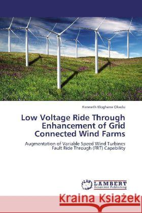 Low Voltage Ride Through Enhancement of Grid Connected Wind Farms Kenneth Eloghene Okedu 9783848444960 LAP Lambert Academic Publishing - książka
