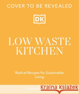 Low Waste Living: Recipes to Reduce Waste and Live Life Sustainably Alessandro Vitale 9780593961117 DK Publishing (Dorling Kindersley) - książka