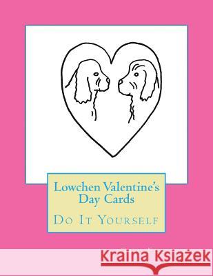 Lowchen Valentine's Day Cards: Do It Yourself Gail Forsyth 9781523419142 Createspace Independent Publishing Platform - książka
