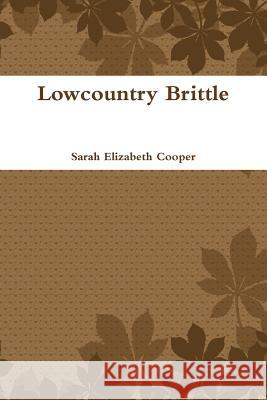 Lowcountry Brittle Sarah Elizabeth Cooper 9781312524064 Lulu.com - książka