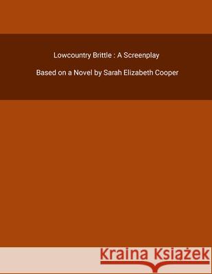 Lowcountry Brittle: A Screenplay Sarah Elizabeth Cooper 9781312526167 Lulu.com - książka