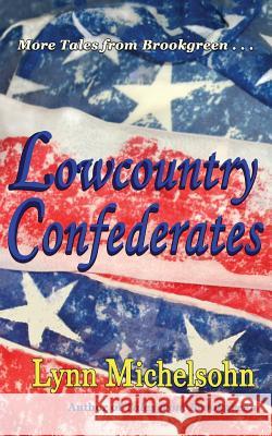 Lowcountry Confederates: Rebels, Yankees, and South Carolina Rice Plantations Lynn Michelsohn 9781503257108 Createspace - książka