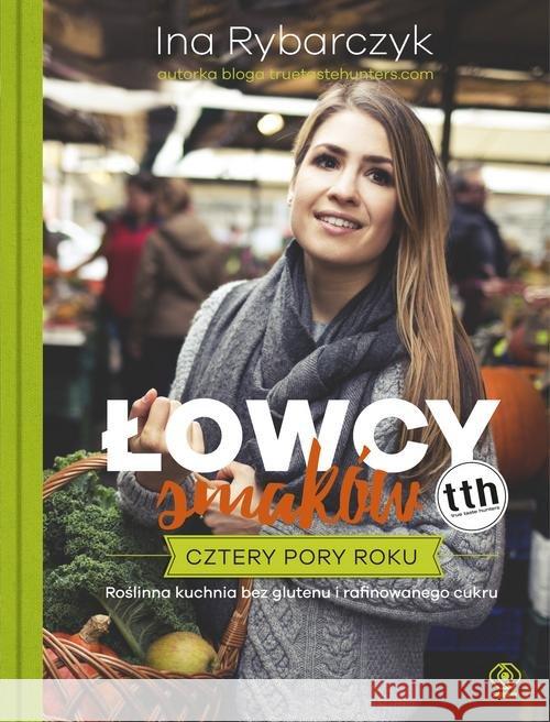 Łowcy smaków. Cztery pory roku Rybarczyk Ina 9788380624351 Rebis - książka