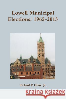 Lowell Municipal Elections: 1965-2015 Richard Howe 9781365761270 Lulu.com - książka