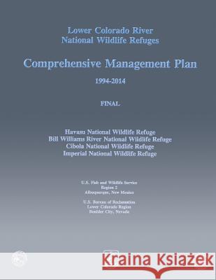 Lower Colorado River National Wildlife Refuges: Comprehensive Management Plan U S Fish & Wildlife Service 9781490549965 Createspace - książka