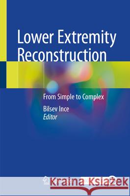 Lower Extremity Reconstruction: From Simple to Complex Bilsev Ince 9783032127525 Springer - książka