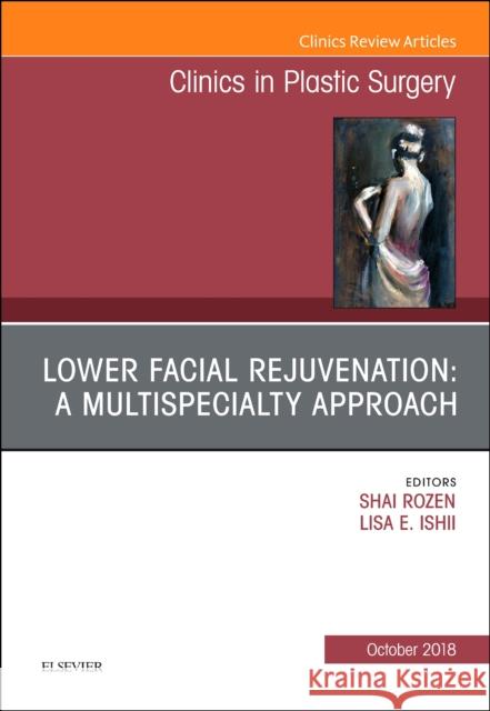 Lower Facial Rejuvenation: A Multispecialty Approach, an Issue of Clinics in Plastic Surgery: Volume 45-4 Rozen, Shai M. 9780323641180 Elsevier - książka