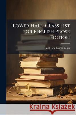 Lower Hall. Class List for English Prose Fiction Publ Li Bosto 9781144694119  - książka