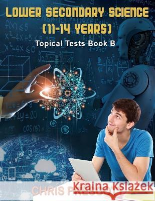 Lower Secondary Science: Topical Tests (Book B) Chris Prescott, White Magic Studios, White Magic Studios 9781915492395 Maple Publishers - książka