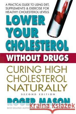Lower Your Cholesterol Without Drugs, Second Edition: Curing High Cholesterol Naturally Mason, Roger 9780757003677  - książka
