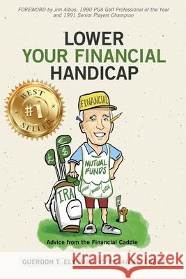 Lower Your Financial Handicap: Advice from the Financial Caddie Guerdon T. Ely 9781953655134 Ignite Press - książka