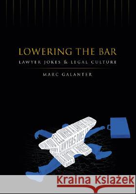 Lowering the Bar: Lawyer Jokes and Legal Culture Galanter, Marc 9780299213541 University of Wisconsin Press - książka
