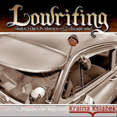 Lowriting: Shots, Rides & Stories from the Chicano Soul Santino J. Rivera Art Meza 9780989631310 Broken Sword Publications, LLC - książka