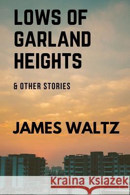 Lows of Garland Heights & other stories James Waltz 9780244476212 Lulu.com - książka