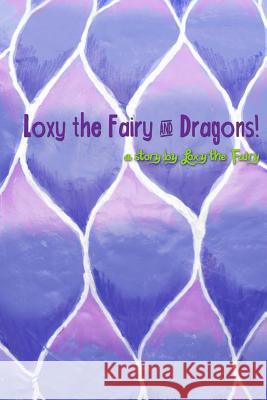 Loxy the Fairy and Dragons! Christalynne Pyle Leanne Pyle Adam Pyle 9781503104235 Createspace - książka